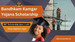 Bandhkam Kamgar Yojana Scholarship: Eligibilty, Amount, Important dates